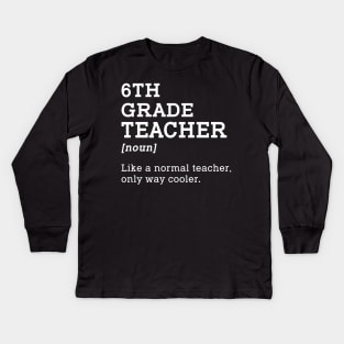 6th Grade Teacher Gift Back To School Idea for Sixth Grade Teacher Kids Long Sleeve T-Shirt